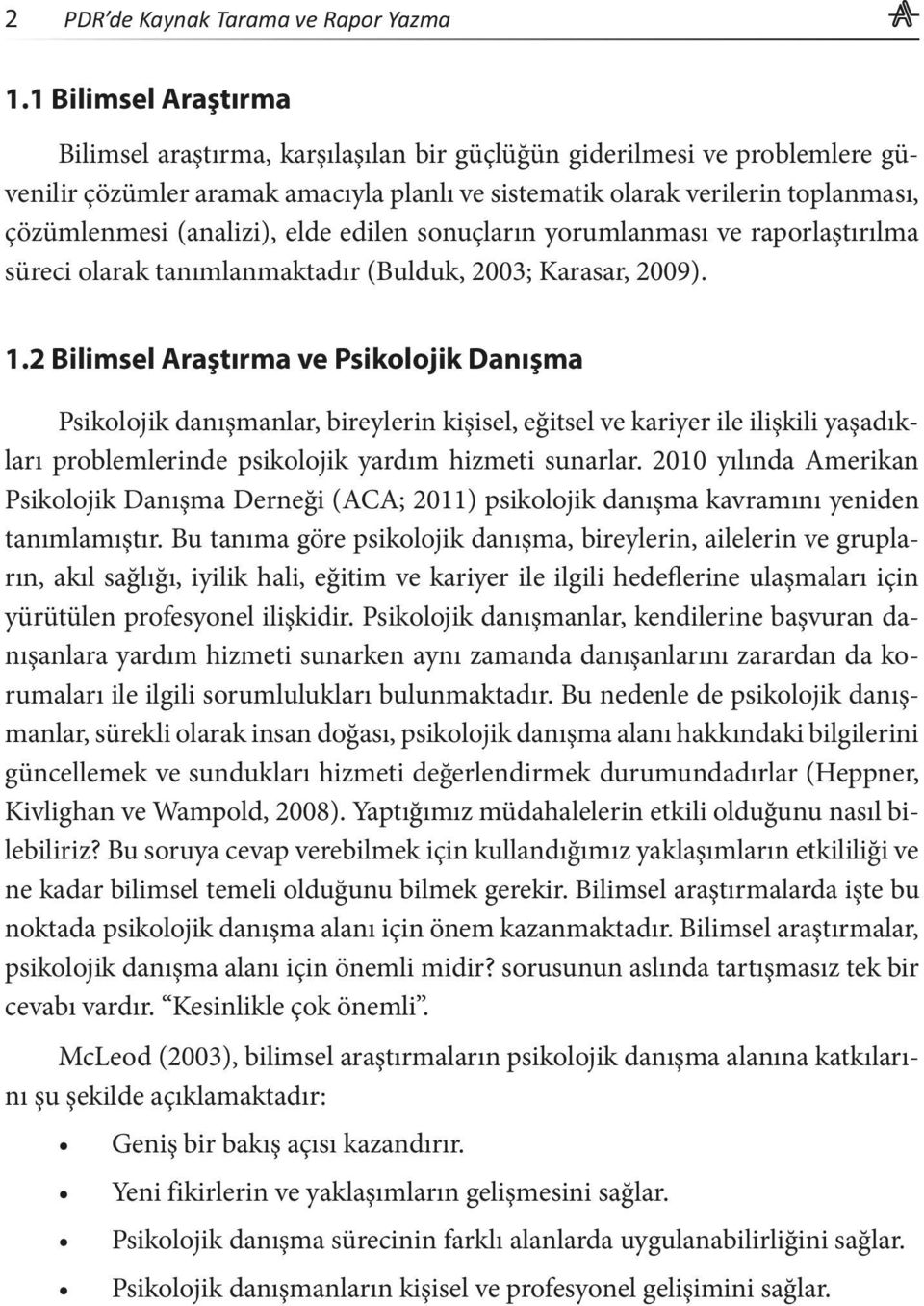 (analizi), elde edilen sonuçların yorumlanması ve raporlaştırılma süreci olarak tanımlanmaktadır (Bulduk, 2003; Karasar, 2009). 1.