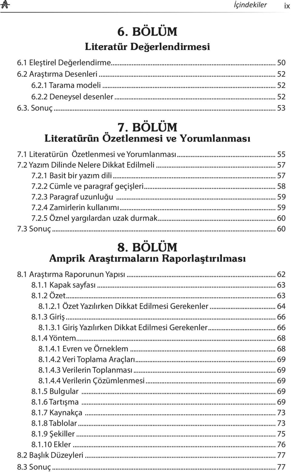 .. 60 7.3 Sonuç... 60 8.1 Araştırma Raporunun Yapısı... 62 8.1.1 Kapak sayfası... 63 8.1.2 Özet... 63 8.1.2.1 Özet Yazılırken Dikkat Edilmesi Gerekenler... 64 8.1.3 Giriş... 66 8.1.3.1 Giriş Yazılırken Dikkat Edilmesi Gerekenler.