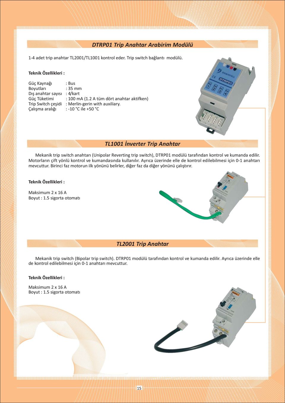 TL1001 Ýnverter Trip Anahtar Mekanik trip switch anahtarý (Unipolar Reverting trip switch), DTRP01 modülü tarafýndan kontrol ve kumanda edilir.