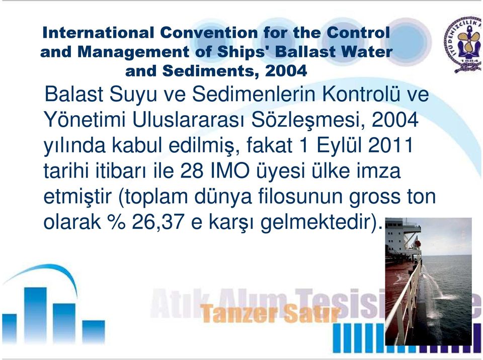 Sözleşmesi, 2004 yılında kabul edilmiş, fakat 1 Eylül 2011 tarihi itibarı ile 28 IMO
