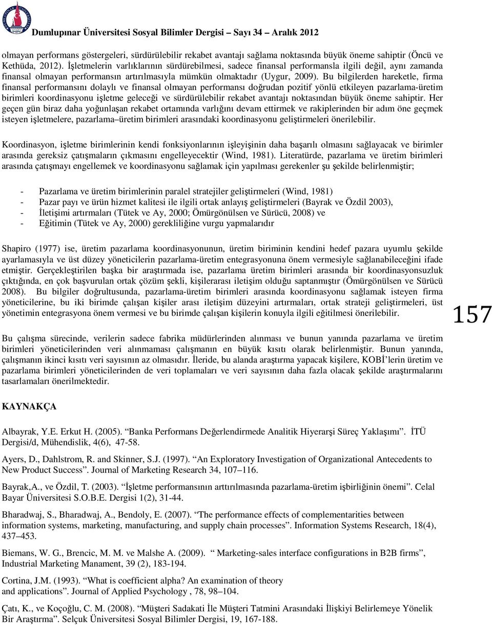 Bu bilgilerden hareketle, firma finansal performansını dolaylı ve finansal olmayan performansı doğrudan pozitif yönlü etkileyen pazarlama-üretim birimleri koordinasyonu işletme geleceği ve