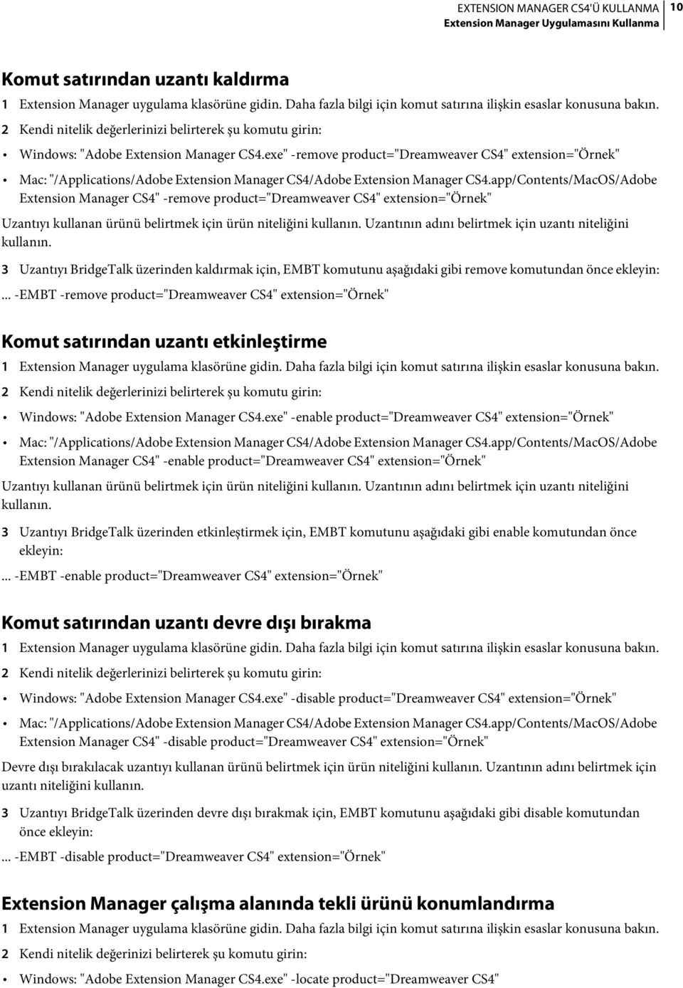 exe" -remove product="dreamweaver CS4" extension="örnek" Mac: "/Applications/Adobe Extension Manager CS4/Adobe Extension Manager CS4.