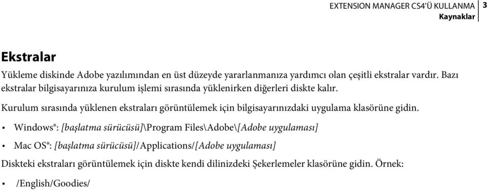 Kurulum sırasında yüklenen ekstraları görüntülemek için bilgisayarınızdaki uygulama klasörüne gidin.