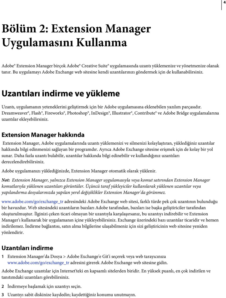 Uzantıları indirme ve yükleme Uzantı, uygulamanın yeteneklerini geliştirmek için bir Adobe uygulamasına eklenebilen yazılım parçasıdır.