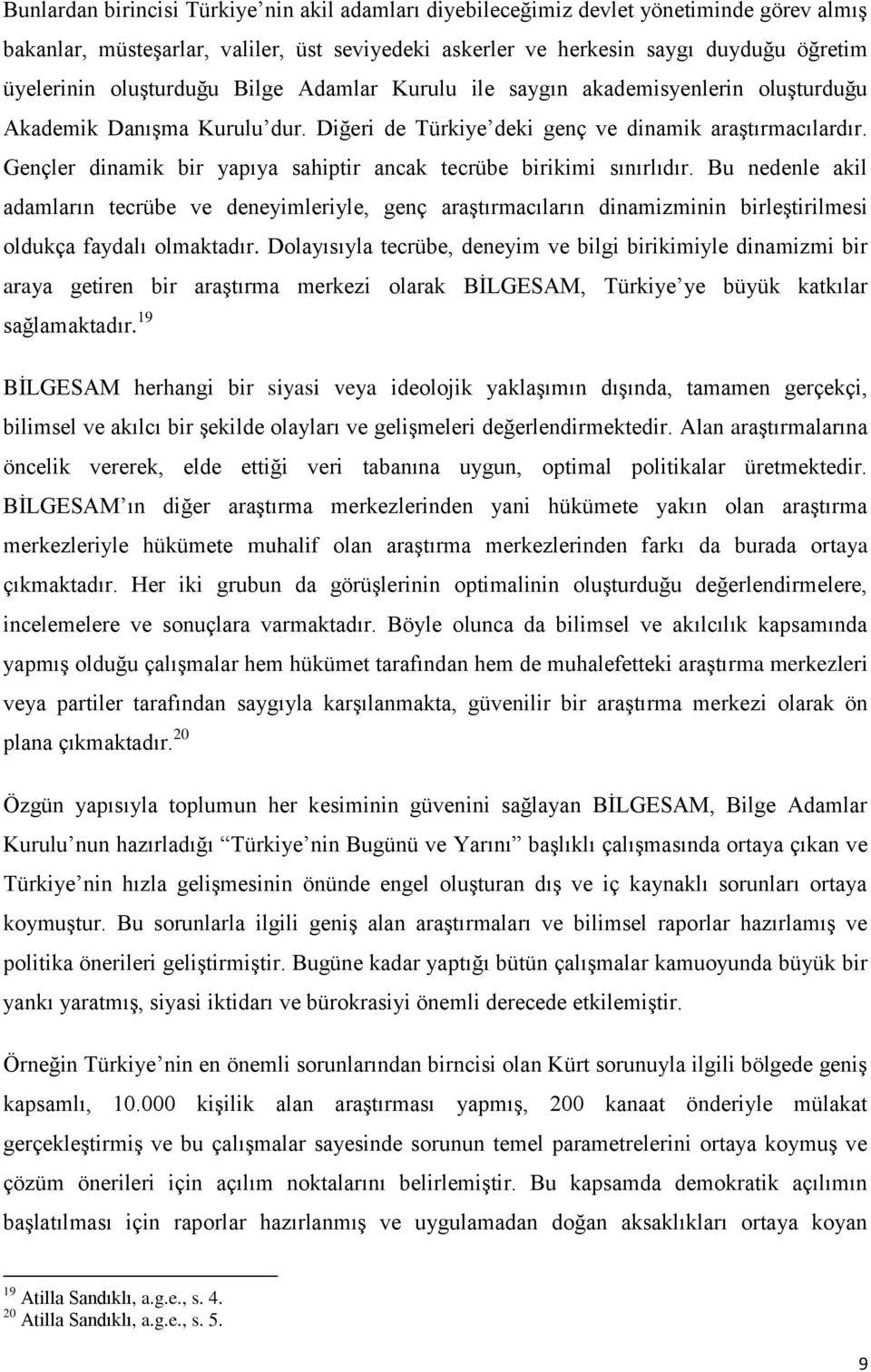 Gençler dinamik bir yapıya sahiptir ancak tecrübe birikimi sınırlıdır.