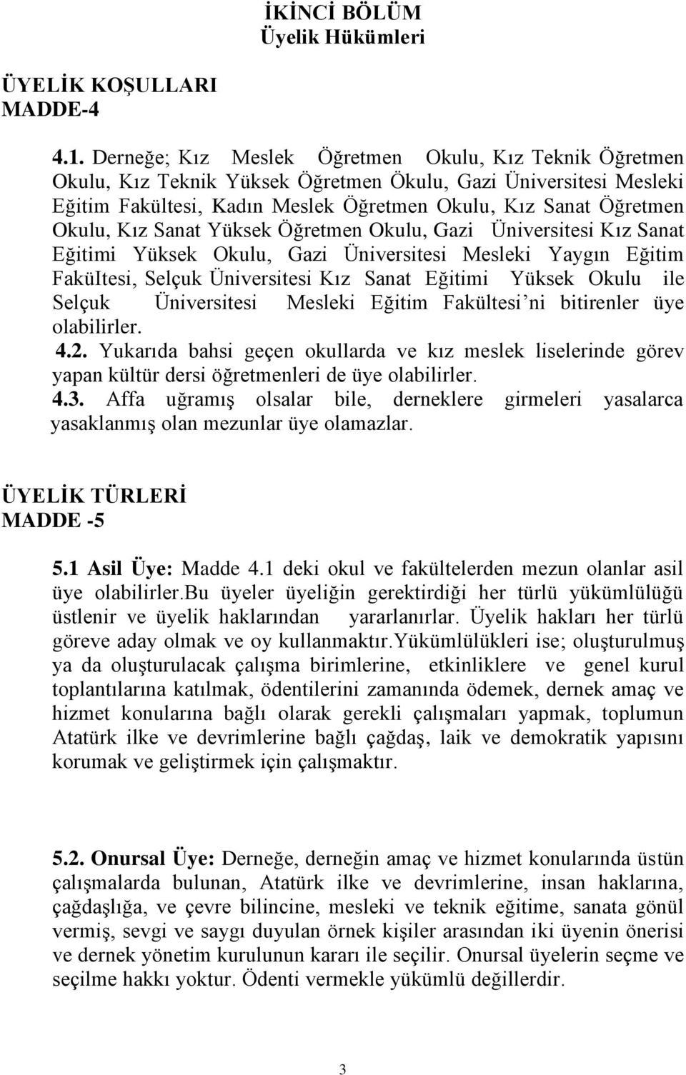 Sanat Yüksek Öğretmen Okulu, Gazi Üniversitesi Kız Sanat Eğitimi Yüksek Okulu, Gazi Üniversitesi Mesleki Yaygın Eğitim FaküItesi, Selçuk Üniversitesi Kız Sanat Eğitimi Yüksek Okulu ile Selçuk