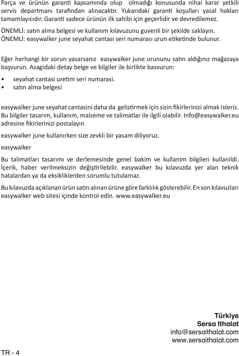 ÖNEMLİ: easywalker june seyahat cantasi seri numarası urun etiketinde bulunur. Eğer herhangi bir sorun yasarsanız easywalker june urununu satın aldığınız mağazaya başvurun.