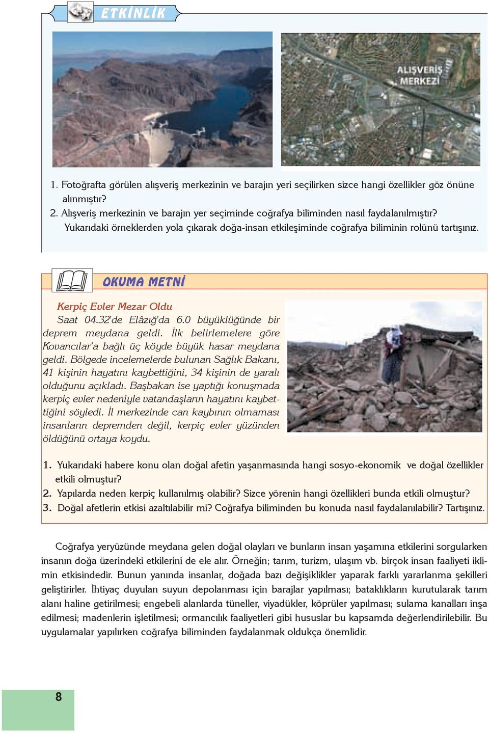 & okuma metný Kerpiç Evler mezar oldu Saat 04.32'de Elâzığ'da 6.0 büyüklüğünde bir deprem meydana geldi. İlk belirlemelere göre Kovancılar a bağlı üç köyde büyük hasar meydana geldi.