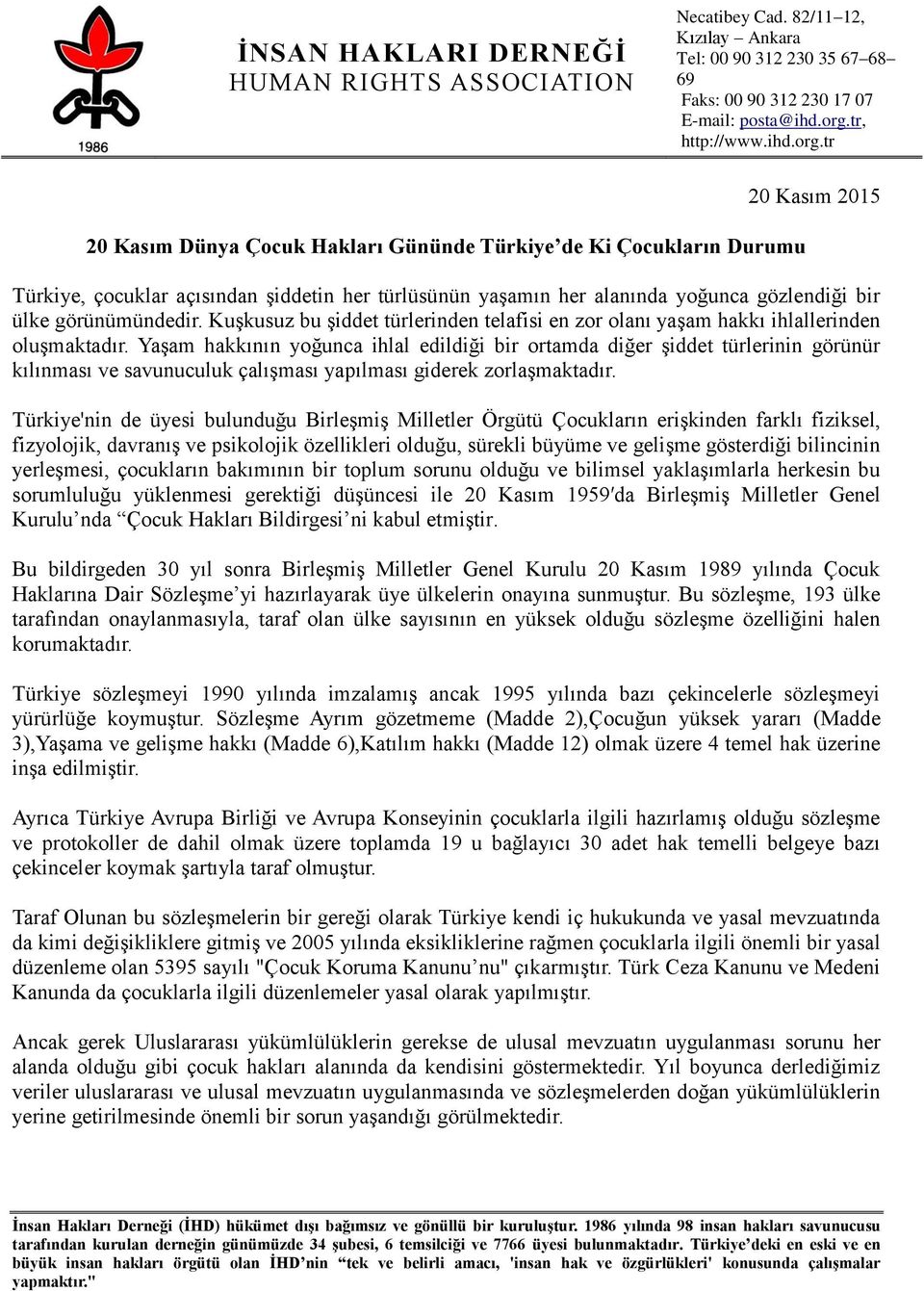 tr 20 Kasım Dünya Çocuk Hakları Gününde Türkiye de Ki Çocukların Durumu 20 Kasım 2015 Türkiye, çocuklar açısından şiddetin her türlüsünün yaşamın her alanında yoğunca gözlendiği bir ülke