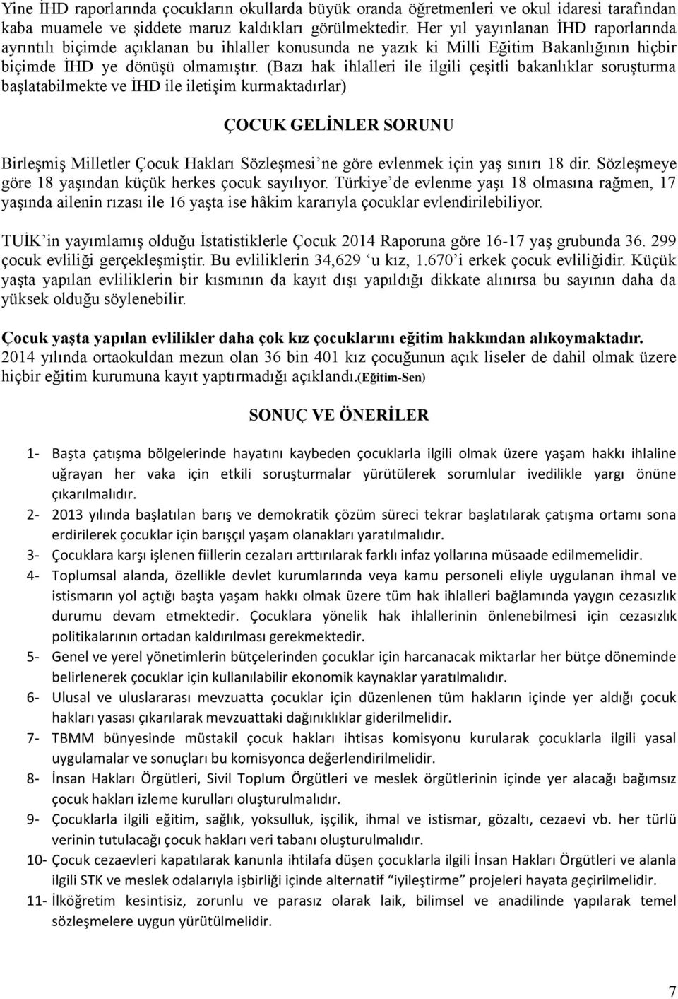 (Bazı hak ihlalleri ile ilgili çeşitli bakanlıklar soruşturma başlatabilmekte ve İHD ile iletişim kurmaktadırlar) ÇOCUK GELĠNLER SORUNU Birleşmiş Milletler Çocuk Hakları Sözleşmesi ne göre evlenmek