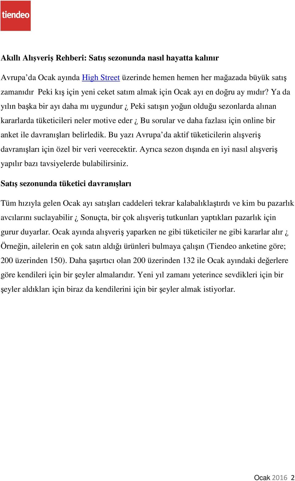 Ya da yılın başka bir ayı daha mı uygundur Peki satışın yoğun olduğu sezonlarda alınan kararlarda tüketicileri neler motive eder Bu sorular ve daha fazlası için online bir anket ile davranışları