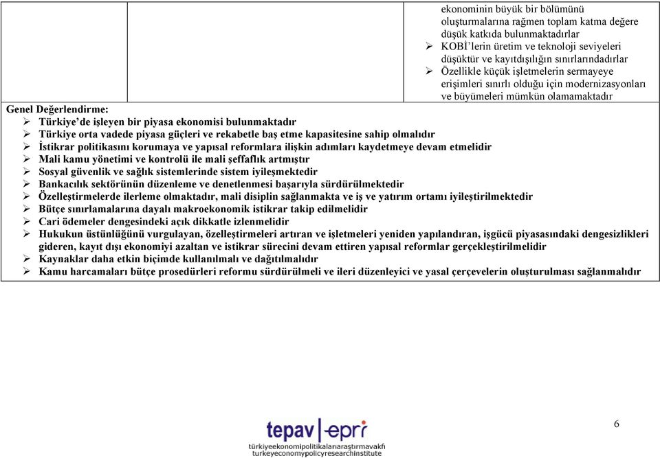 Türkiye orta vadede piyasa güçleri ve rekabetle baş etme kapasitesine sahip olmalıdır İstikrar politikasını korumaya ve yapısal reformlara ilişkin adımları kaydetmeye devam etmelidir Mali kamu