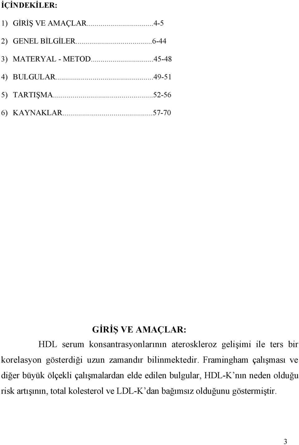 ..57-70 GİRİŞ VE AMAÇLAR: HDL serum konsantrasyonlarının ateroskleroz gelişimi ile ters bir korelasyon gösterdiği