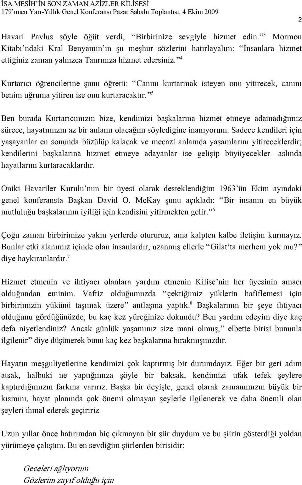 4 Kurtarıcı öğrencilerine şunu öğretti: Canını kurtarmak isteyen onu yitirecek, canını benim uğruma yitiren ise onu kurtaracaktır.