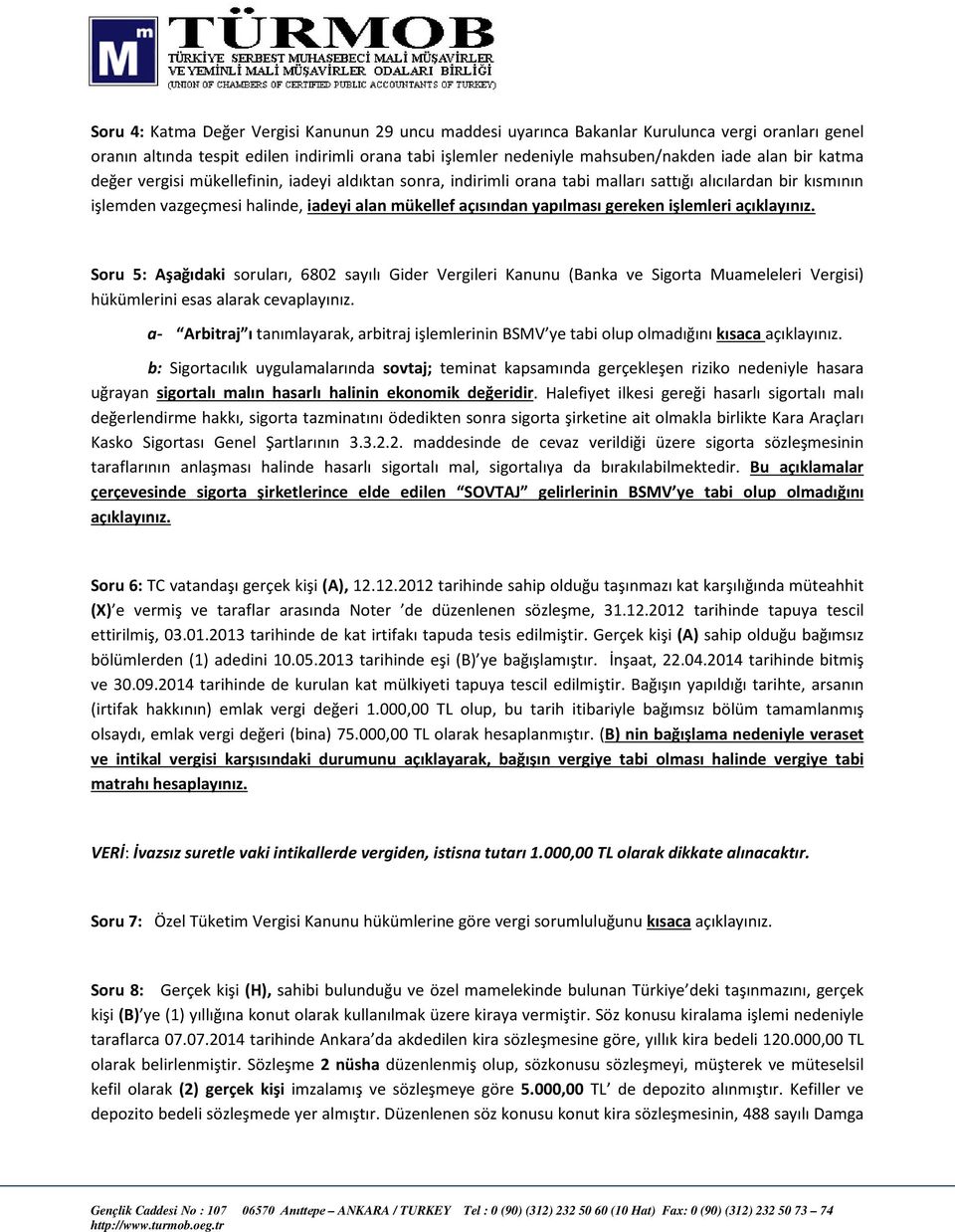 işlemleri açıklayınız. Soru 5: Aşağıdaki soruları, 6802 sayılı Gider Vergileri Kanunu (Banka ve Sigorta Muameleleri Vergisi) hükümlerini esas alarak cevaplayınız.