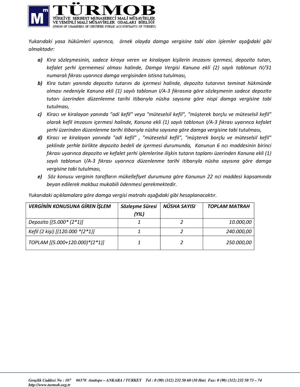 depozito tutarını da içermesi halinde, depozito tutarının teminat hükmünde olması nedeniyle Kanuna ekli (1) sayılı tablonun I/A-3 fıkrasına göre sözleşmenin sadece depozito tutarı üzerinden