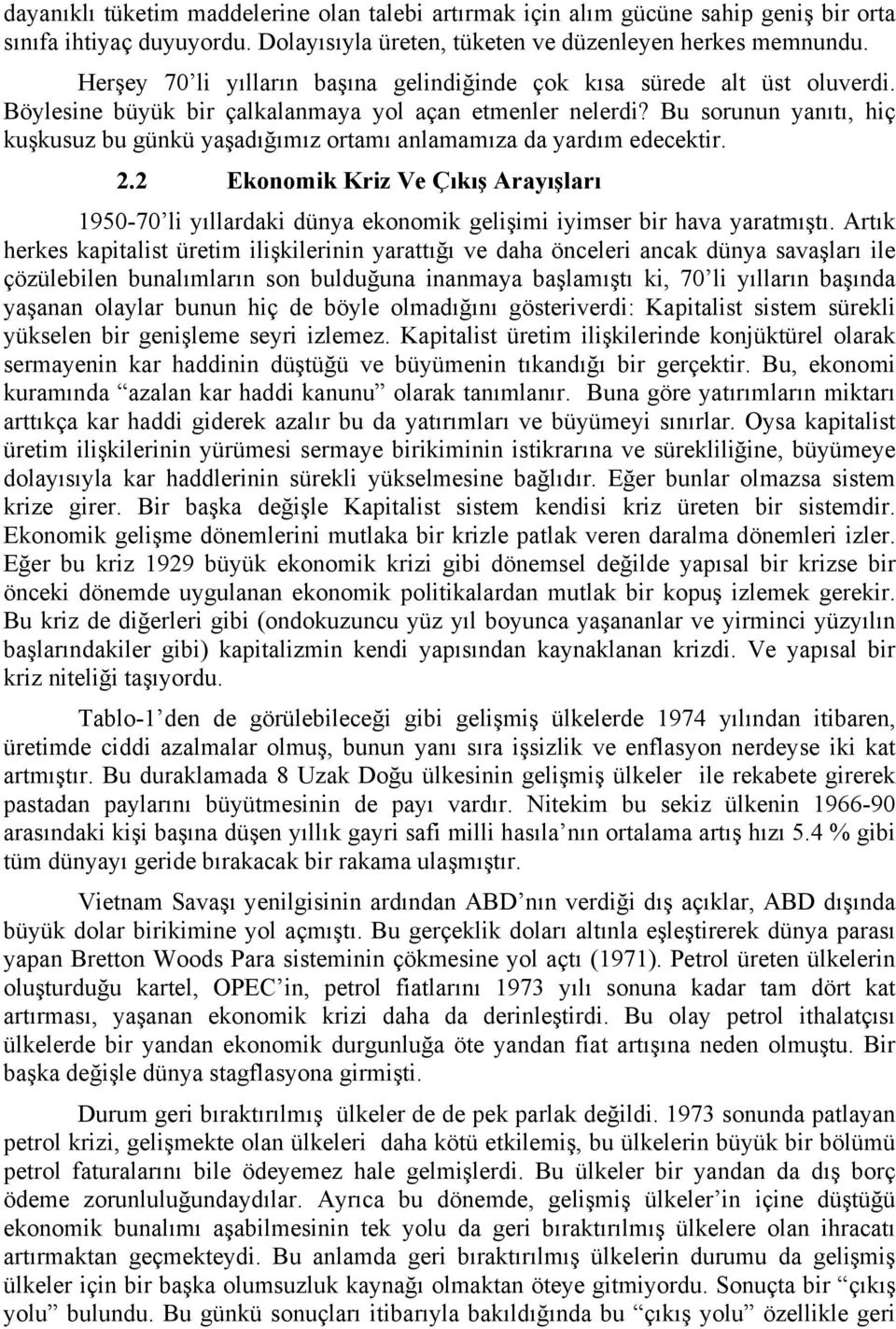 Bu sorunun yanıtı, hiç kuşkusuz bu günkü yaşadığımız ortamı anlamamıza da yardım edecektir. 2.