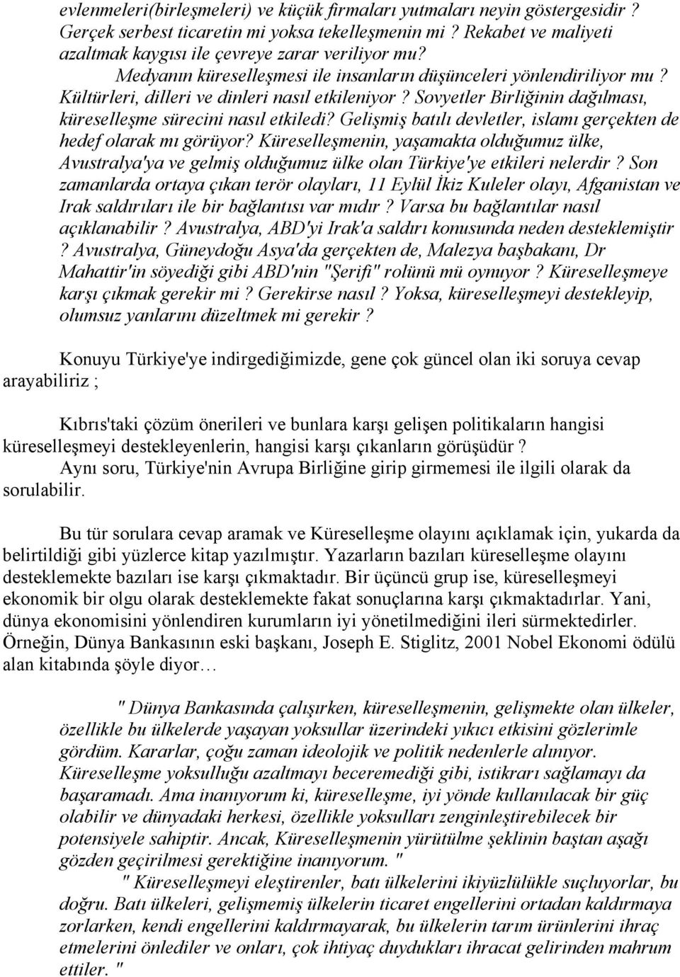 Gelişmiş batılı devletler, islamı gerçekten de hedef olarak mı görüyor? Küreselleşmenin, yaşamakta olduğumuz ülke, Avustralya'ya ve gelmiş olduğumuz ülke olan Türkiye'ye etkileri nelerdir?