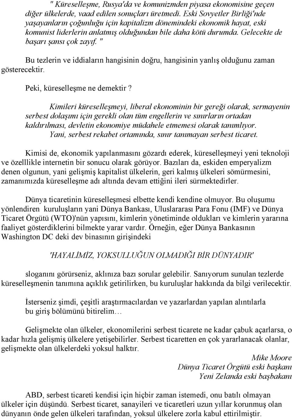 " Bu tezlerin ve iddiaların hangisinin doğru, hangisinin yanlış olduğunu zaman gösterecektir. Peki, küreselleşme ne demektir?