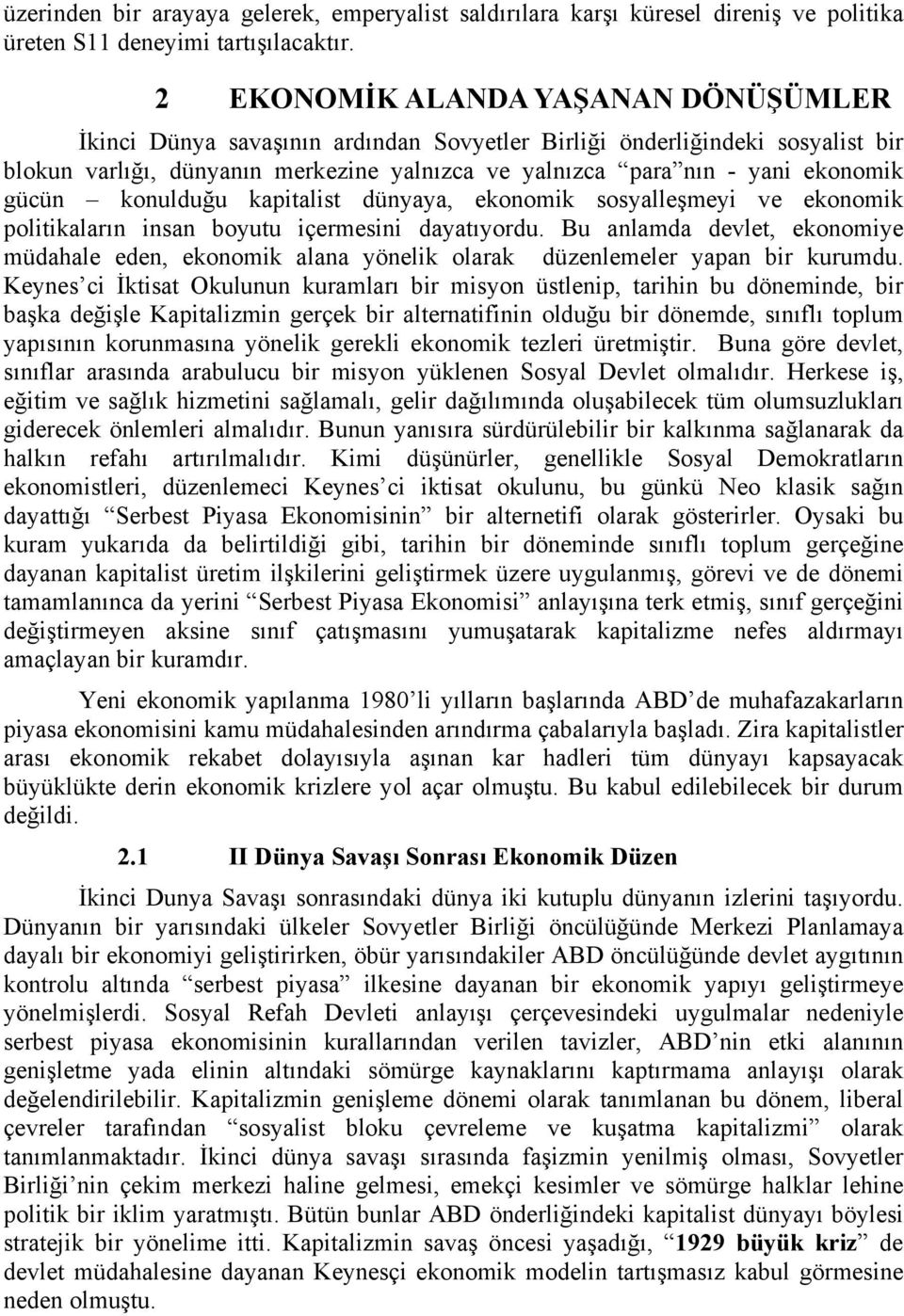 gücün konulduğu kapitalist dünyaya, ekonomik sosyalleşmeyi ve ekonomik politikaların insan boyutu içermesini dayatıyordu.