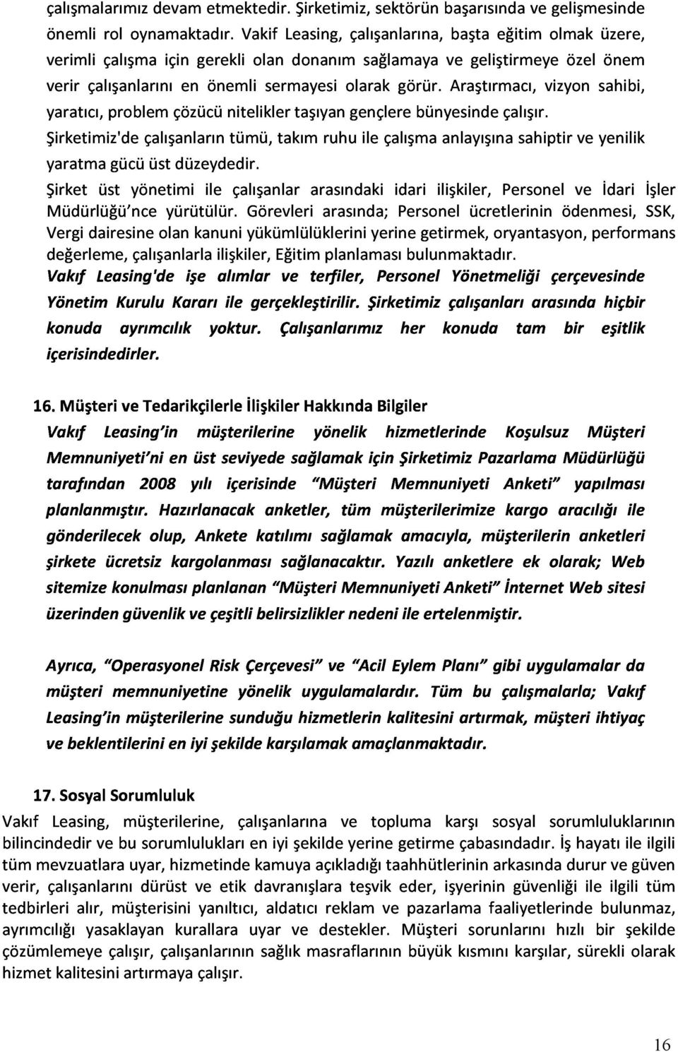 verirçalışanlarınıenönemlisermayesiolarakgörür.araştırmacı,vizyonsahibi, yaratmagücüüstdüzeydedir.