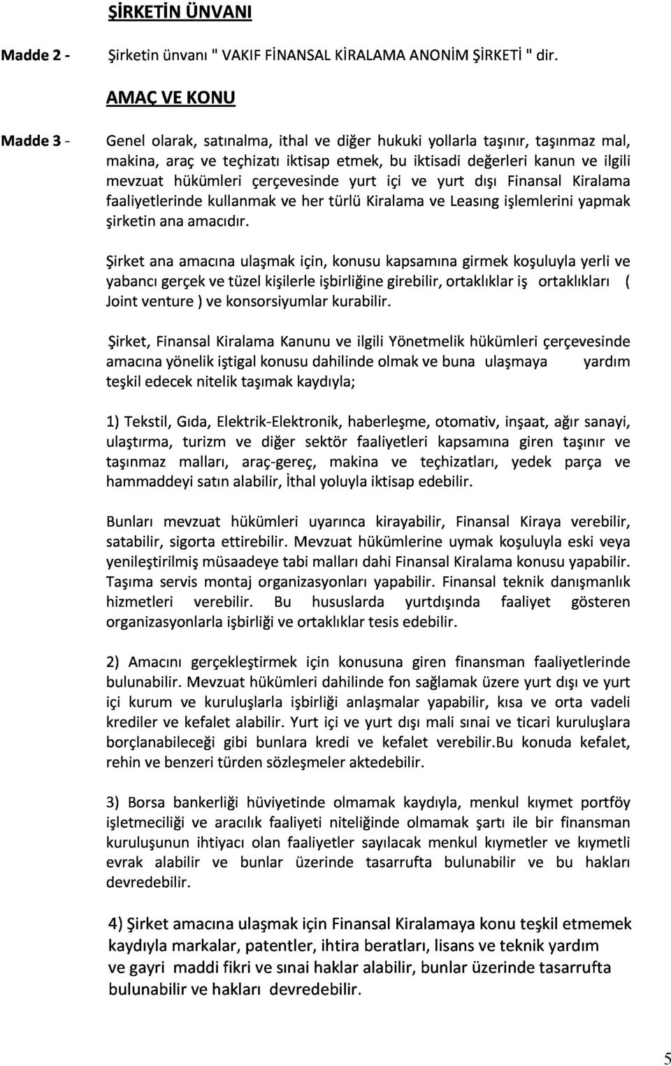 makina,araçveteçhizatıiktisapetmek,buiktisadideğerlerikanunveilgili Genelolarak,satınalma,ithalvediğerhukukiyollarlataşınır,taşınmazmal, Jointventure)vekonsorsiyumlarkurabilir.