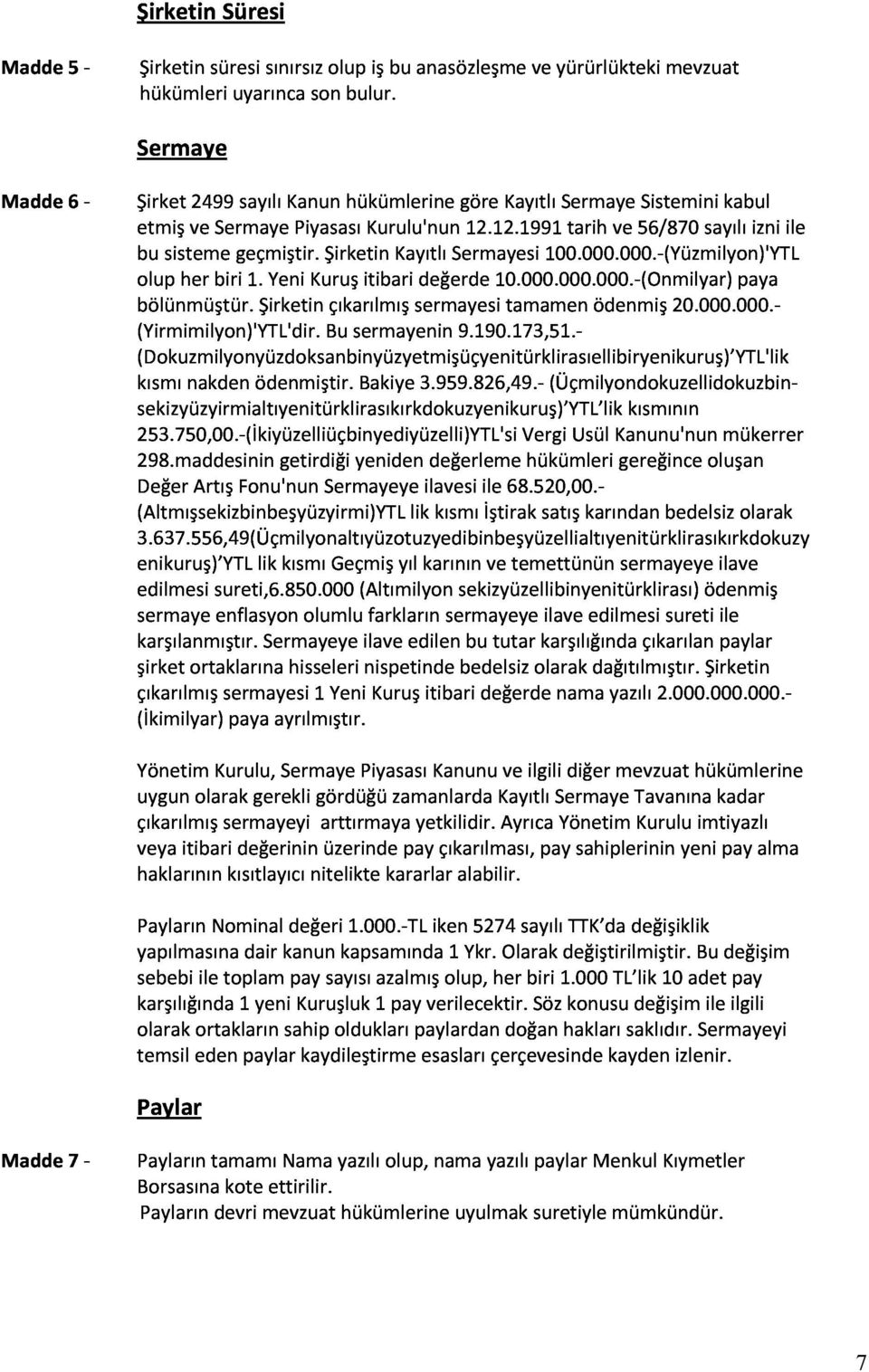 12.1991tarihve56/870sayılıizniile sekizyüzyirmialtıyenitürklirasıkırkdokuzyenikuruş) YTL likkısmının kısmınakdenödenmiştir.bakiye3.959.826,49.