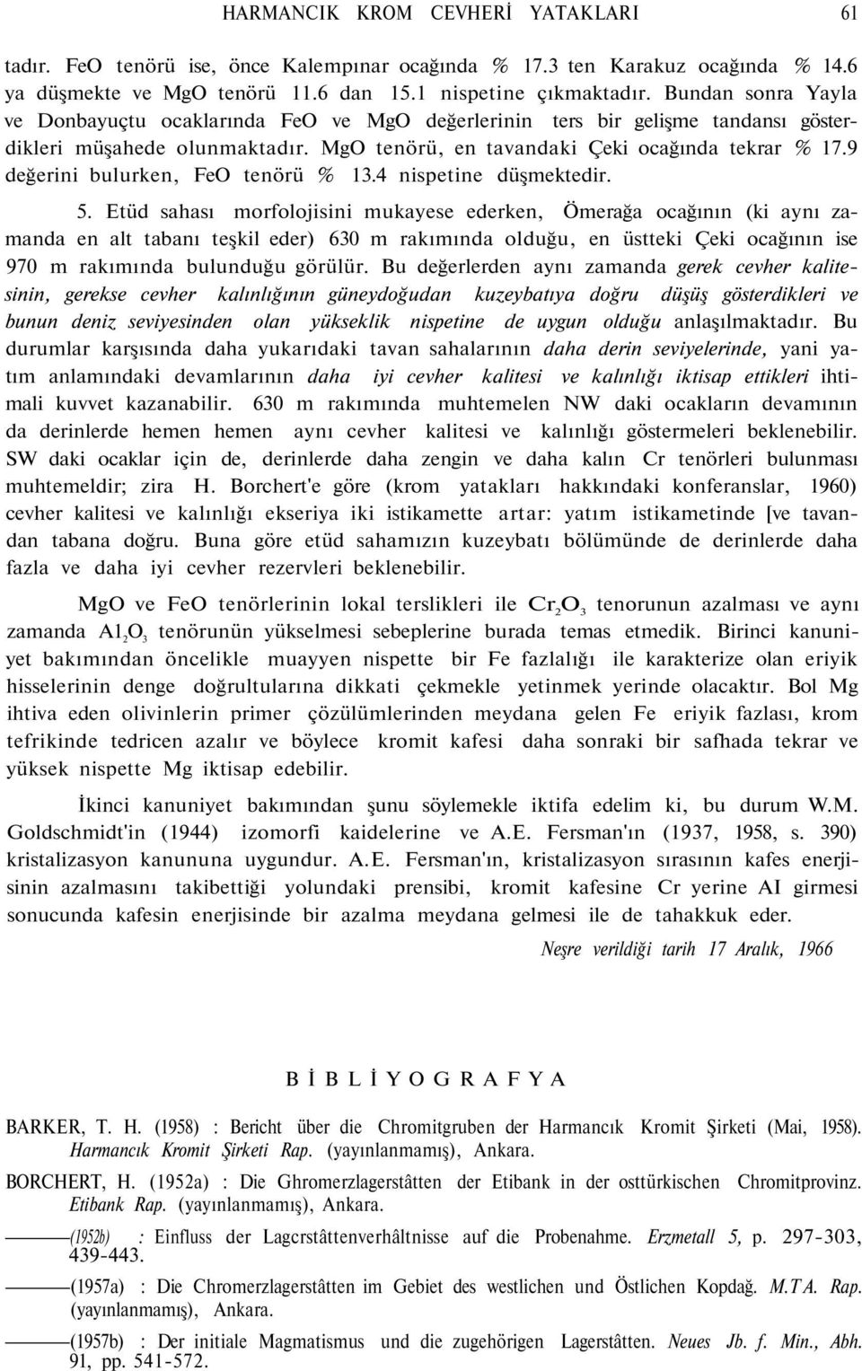 9 değerini bulurken, FeO tenörü % 13.4 nispetine düşmektedir. 5.