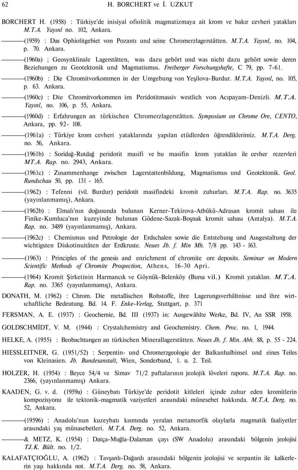 (1960a) ; Geosynklinale Lagerstâtten, was dazu gehört und was nicht dazu gehört sowie deren Beziehungen zu Geotektonik und Magmatismus. Freiberger Forschungshefte, C 79, pp. 7-61.