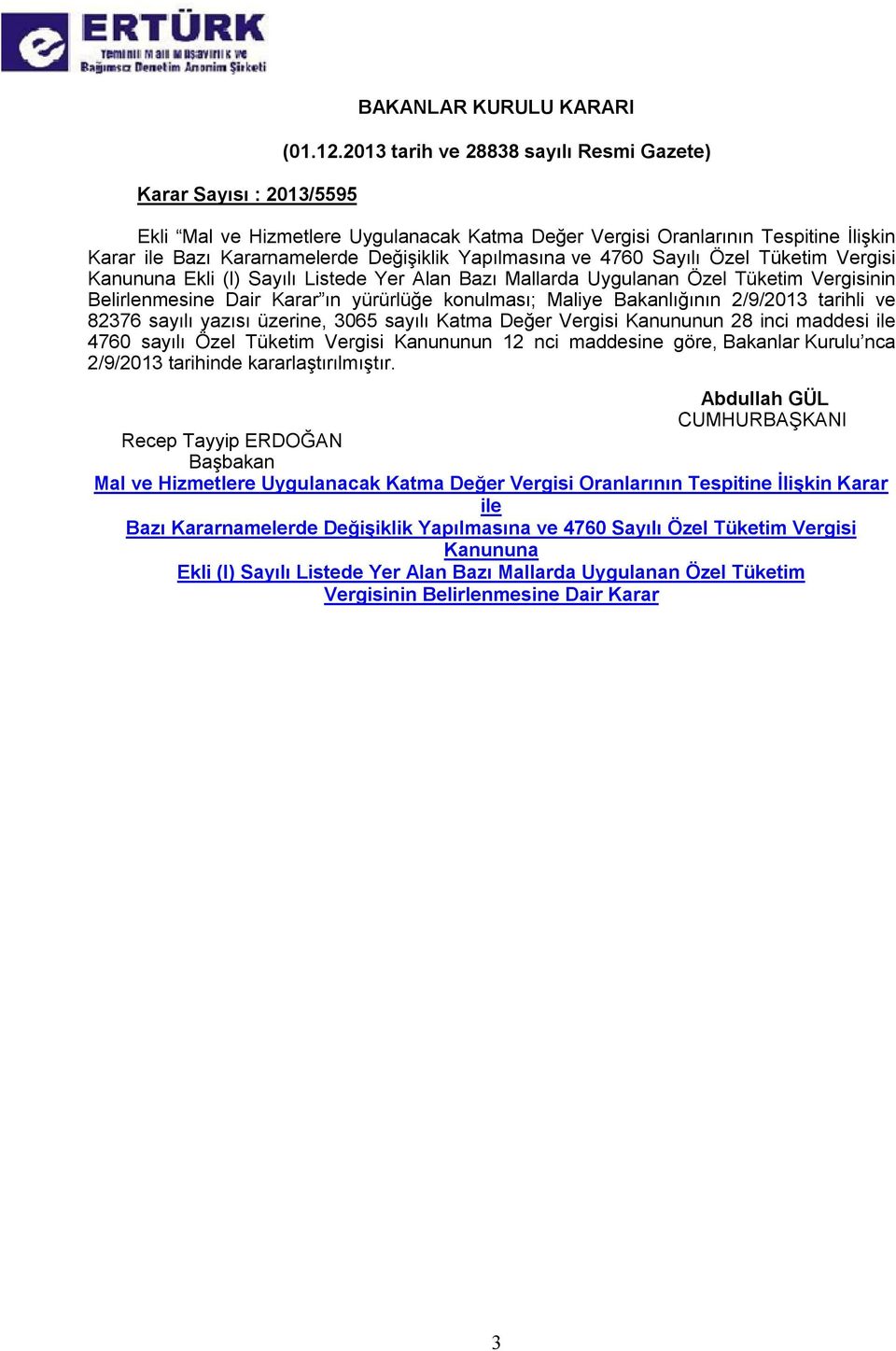 Tüketim Vergisi Kanununa Ekli (I) Sayılı Listede Yer Alan Bazı Mallarda Uygulanan Özel Tüketim Vergisinin Belirlenmesine Dair Karar ın yürürlüğe konulması; Maliye Bakanlığının 2/9/2013 tarihli ve