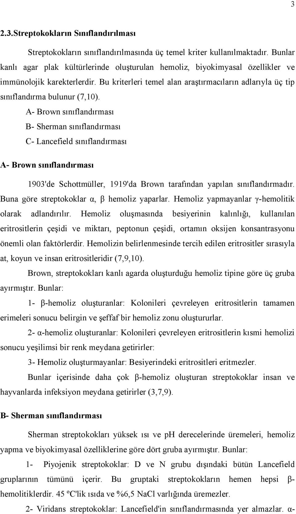 Bu kriterleri temel alan araştırmacıların adlarıyla üç tip sınıflandırma bulunur (7,10).