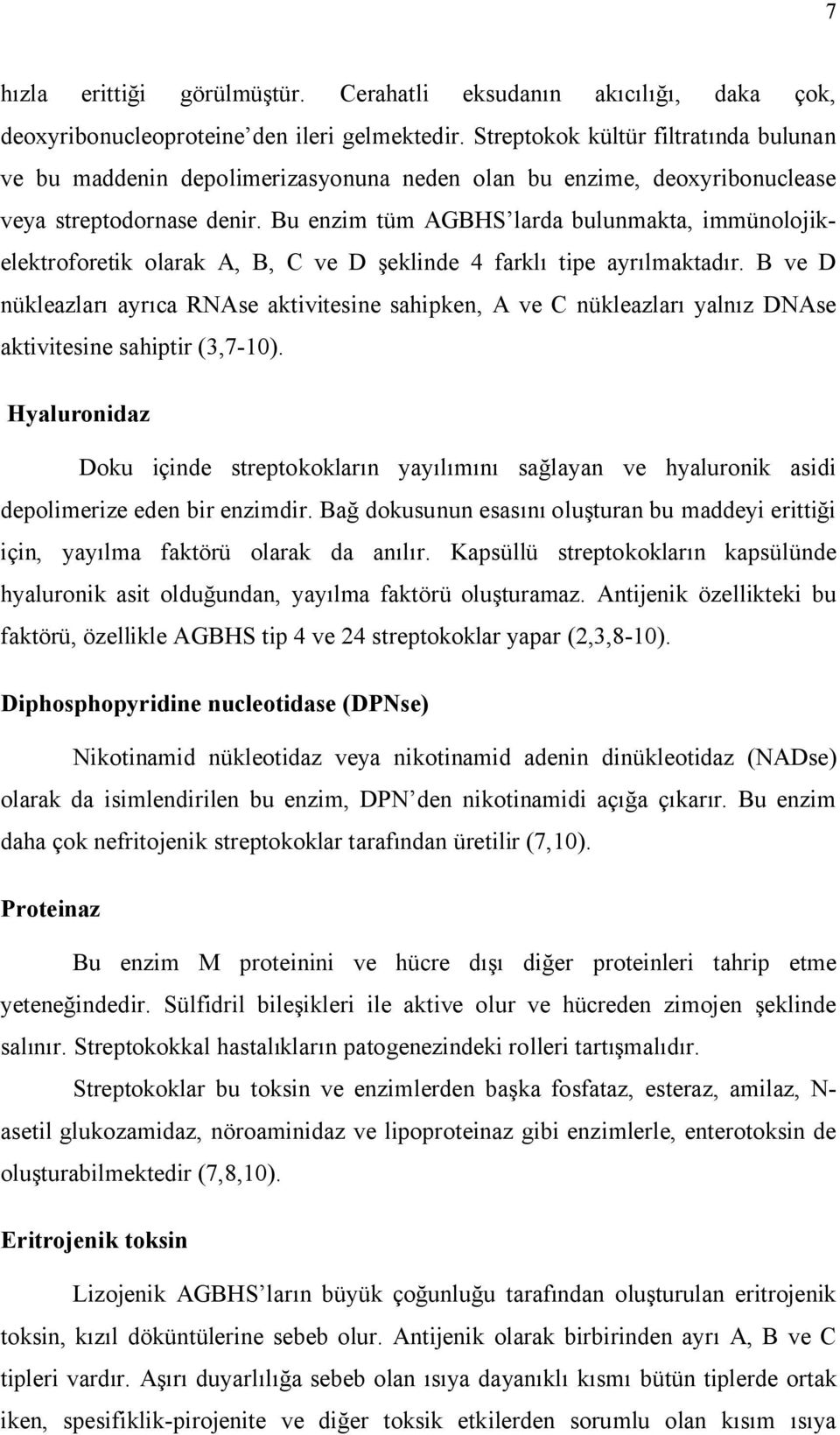 Bu enzim tüm AGBHS larda bulunmakta, immünolojikelektroforetik olarak A, B, C ve D şeklinde 4 farklı tipe ayrılmaktadır.