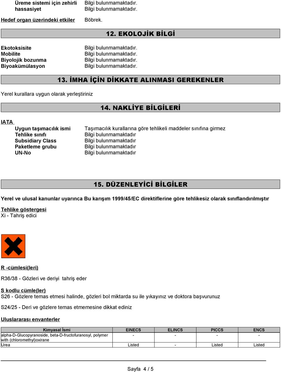 NAKLİYE BİLGİLERİ IATA Uygun taşımacılık ismi Tehlike sınıfı Subsidiary Class Paketleme grubu UN-No Taşımacılık kurallarına göre tehlikeli maddeler sınıfına girmez 15.