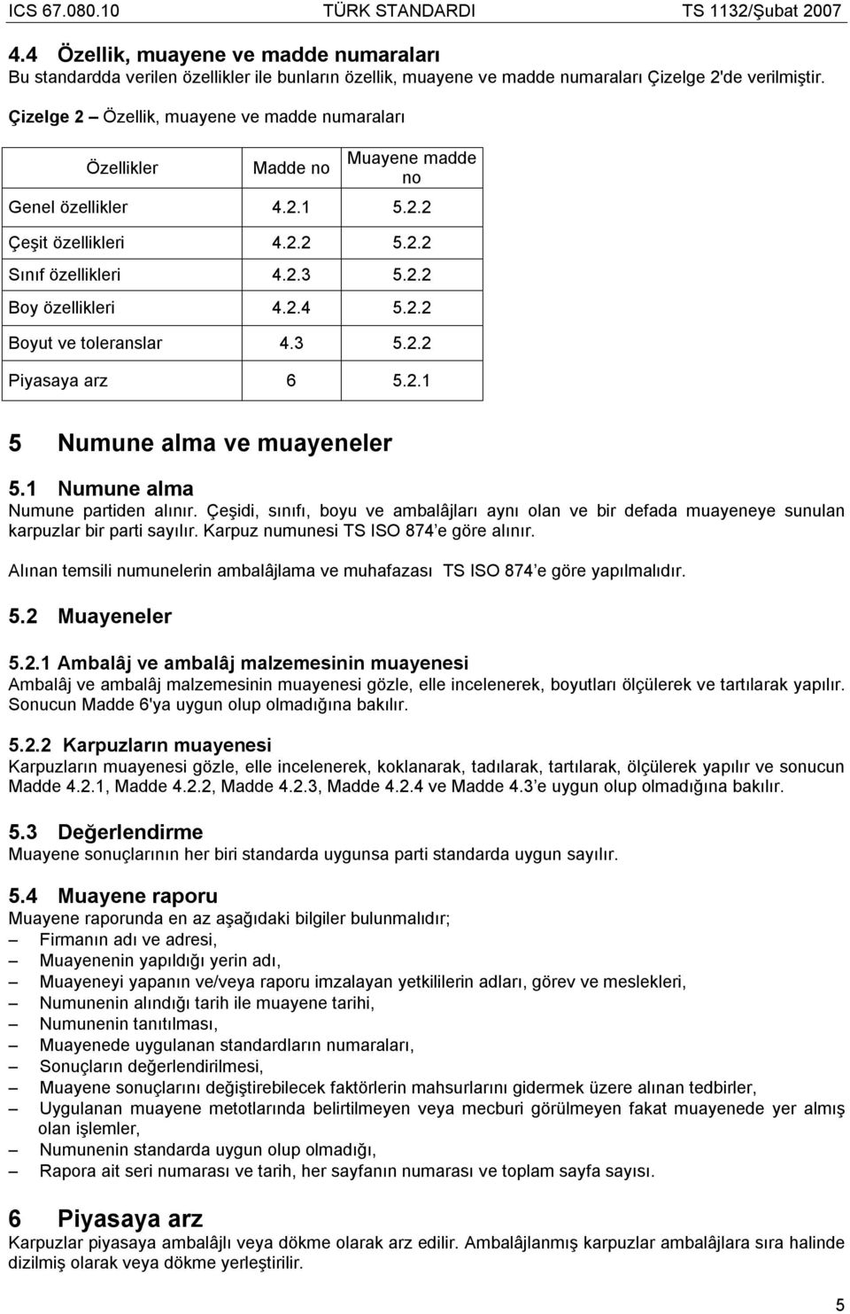 3 5.2.2 Piyasaya arz 6 5.2.1 5 Numune alma ve muayeneler 5.1 Numune alma Numune partiden alınır.