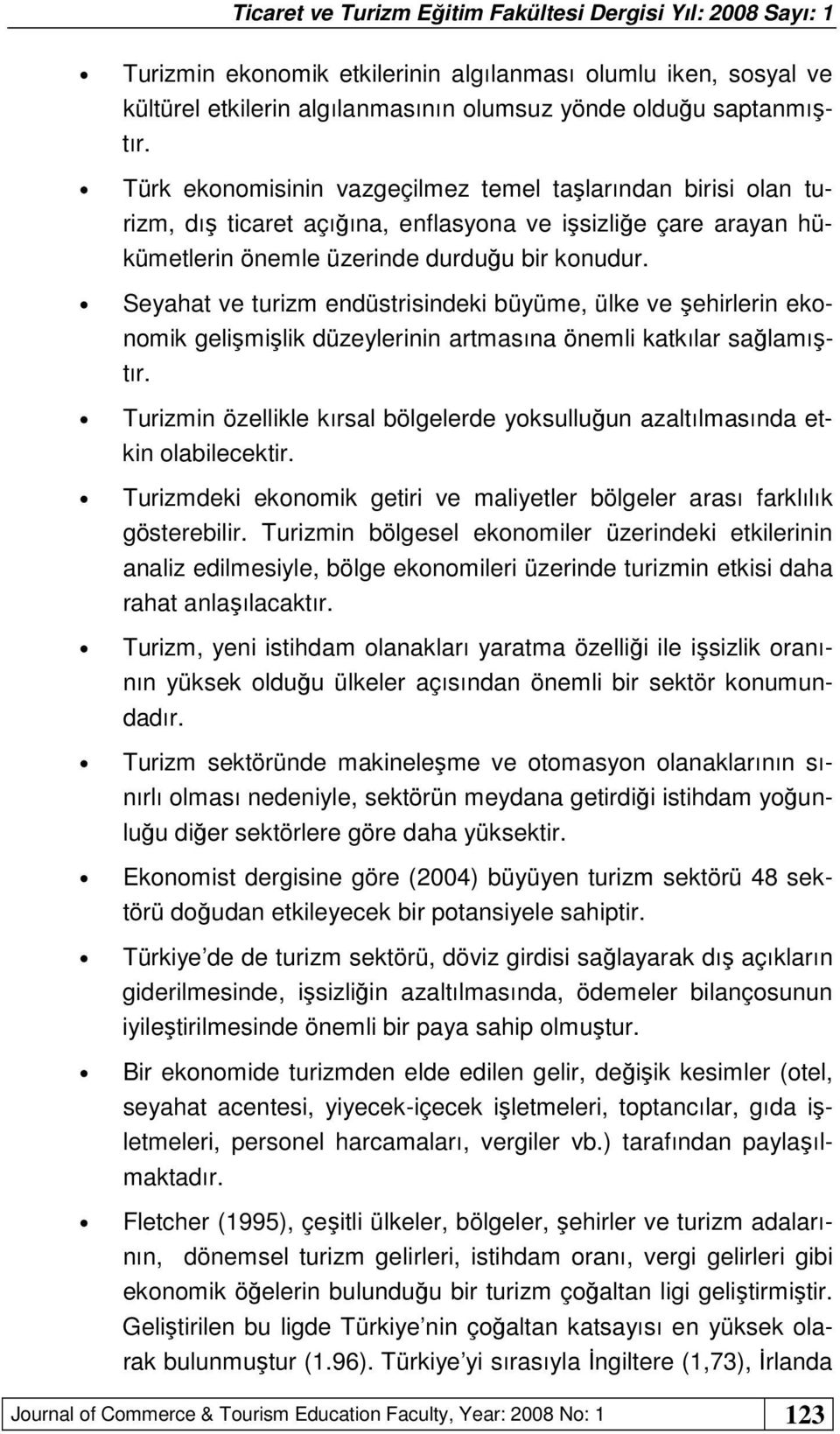 Seyahat ve turizm endüstrisindeki büyüme, ülke ve şehirlerin ekonomik gelişmişlik düzeylerinin artmasına önemli katkılar sağlamıştır.