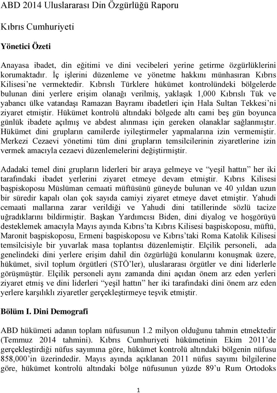 Kıbrıslı Türklere hükümet kontrolündeki bölgelerde bulunan dini yerlere erişim olanağı verilmiş, yaklaşık 1,000 Kıbrıslı Tük ve yabancı ülke vatandaşı Ramazan Bayramı ibadetleri için Hala Sultan