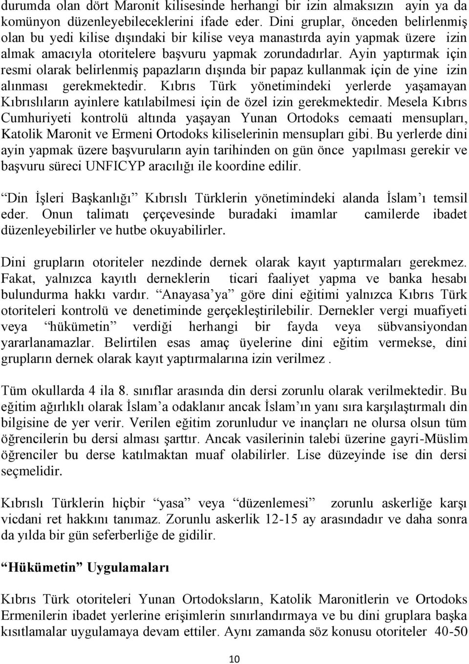 Ayin yaptırmak için resmi olarak belirlenmiş papazların dışında bir papaz kullanmak için de yine izin alınması gerekmektedir.