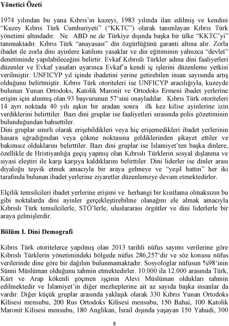 Zorla ibadet ile zorla dini ayinlere katılımı yasaklar ve din eğitiminin yalnızca devlet denetiminde yapılabileceğini belirtir.