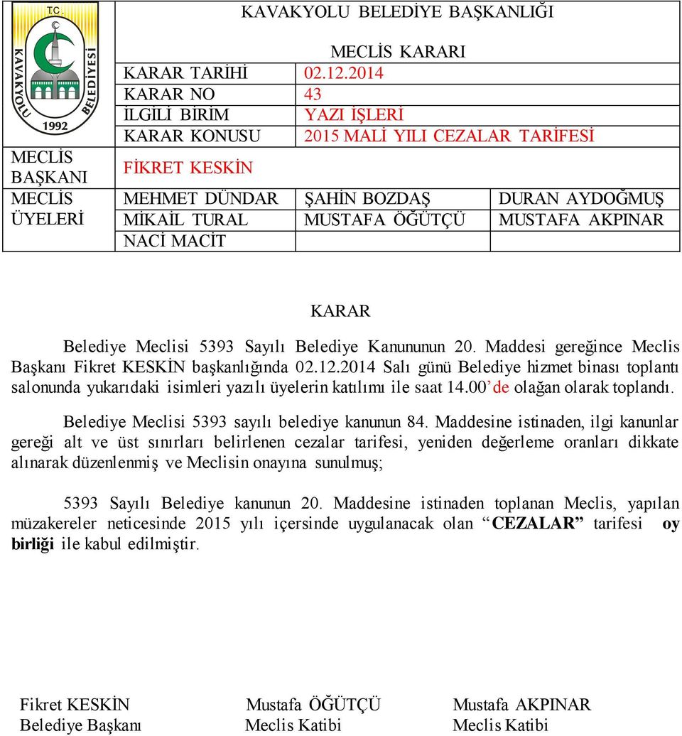 dikkate alınarak düzenlenmiş ve Meclisin onayına sunulmuş; 5393 Sayılı Belediye kanunun 20.