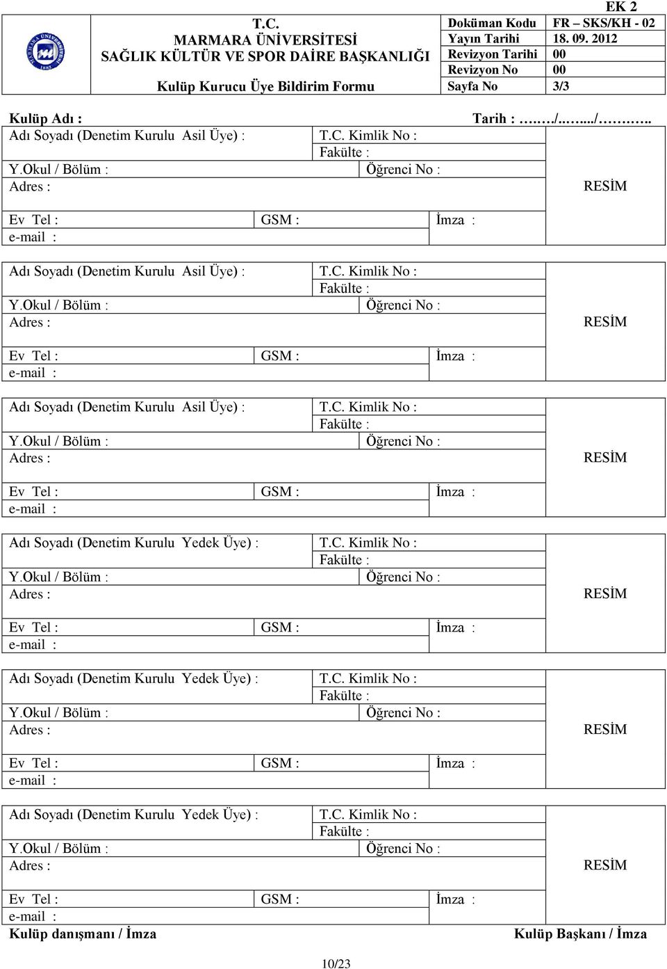 C. Kimlik No : Adı Soyadı (Denetim Kurulu Asil Üye) : T.C. Kimlik No : Adı Soyadı (Denetim Kurulu Yedek Üye) : T.C. Kimlik No : Adı Soyadı (Denetim Kurulu Yedek Üye) : T.C. Kimlik No : Adı Soyadı (Denetim Kurulu Yedek Üye) : T.C. Kimlik No : Kulüp danışmanı / İmza Kulüp Başkanı / İmza 10/23