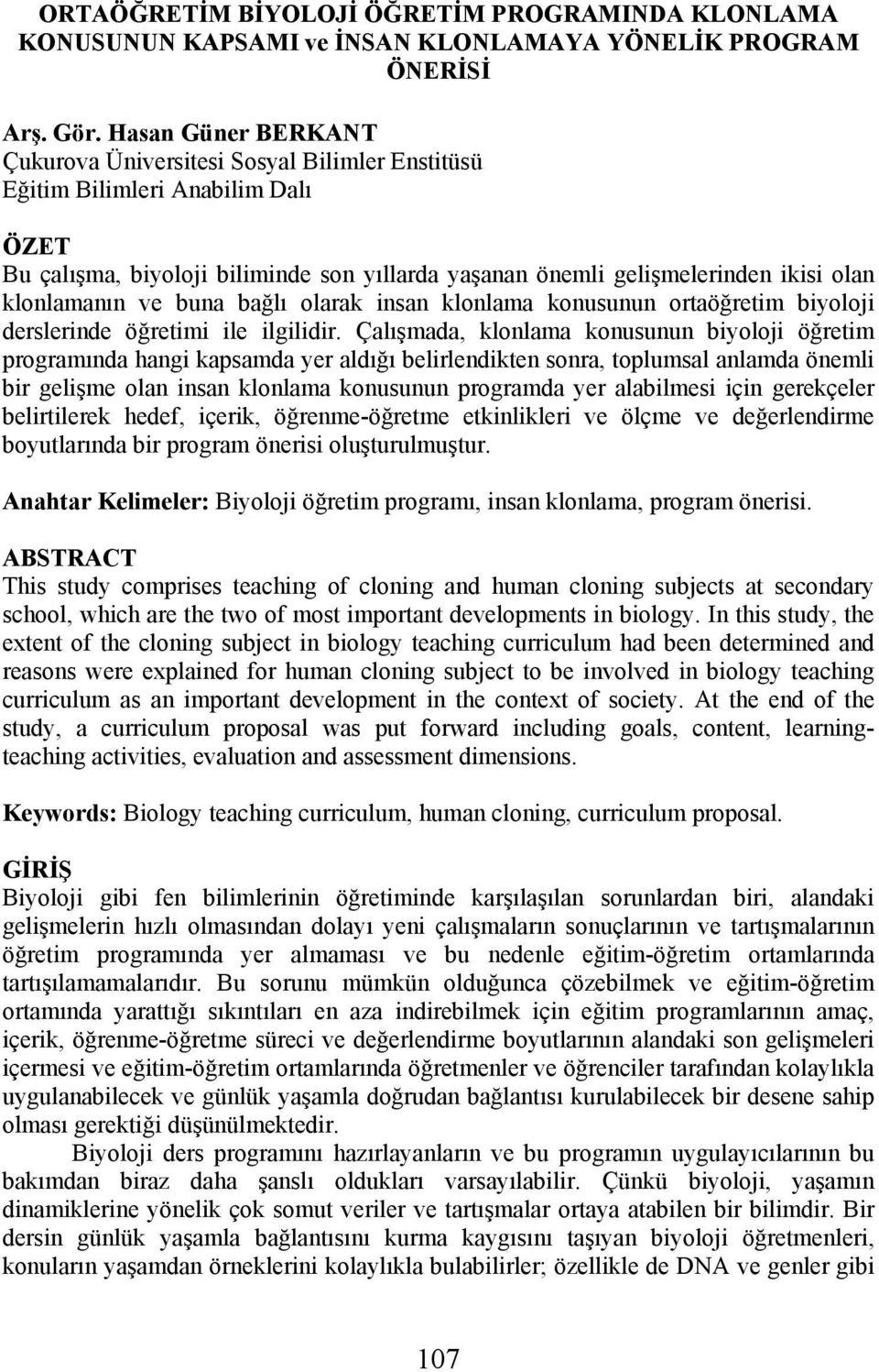 klonlamanın ve buna bağlı olarak insan klonlama konusunun ortaöğretim biyoloji derslerinde öğretimi ile ilgilidir.