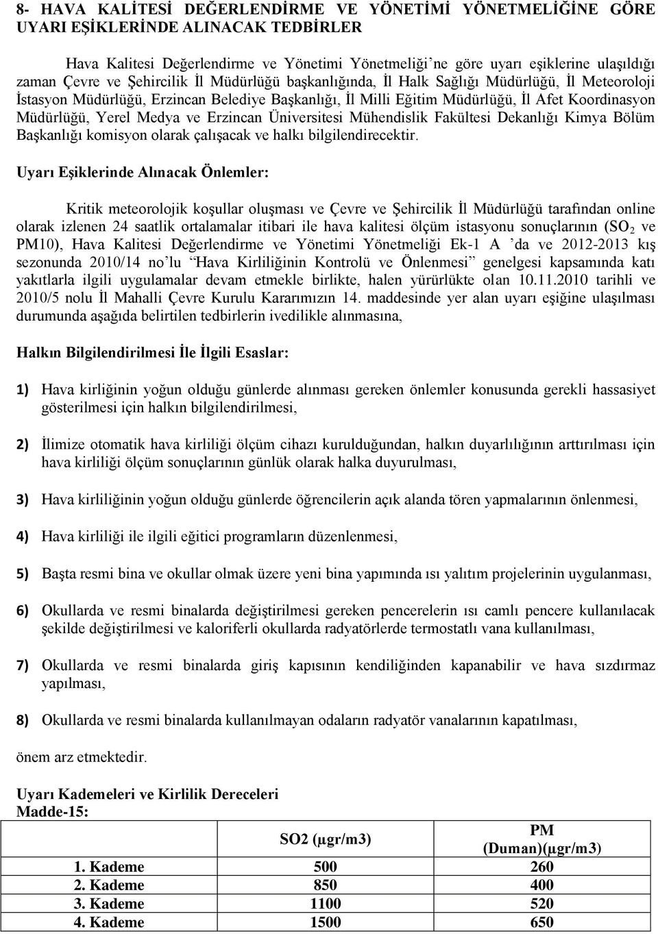 Fakültesi Dekanlığı Kimya Bölüm Başkanlığı komisyon olarak çalışacak ve halkı bilgilendirecektir.