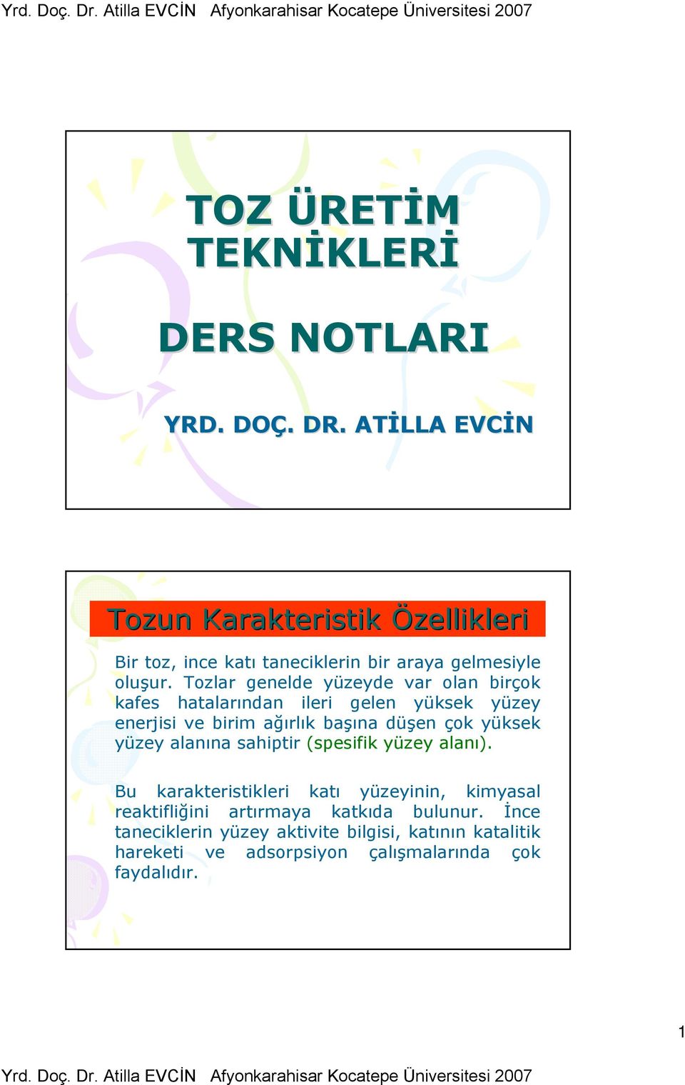 Tozlar genelde yüzeyde var olan birçok kafes hatalarından ileri gelen yüksek yüzey enerjisi ve birim ağırlık başına düşen çok yüksek