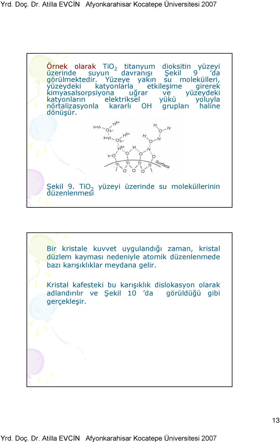 nörtalizasyonla kararlı OH grupları haline dönüşür. Şekil 9.