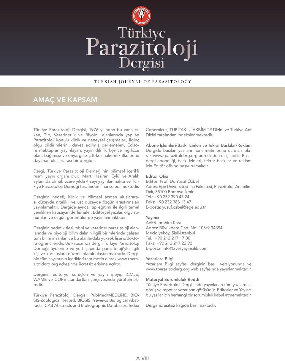 Dergi, Türkiye Parazitoloji Derneği nin bilimsel içerikli resmi yayın organı olup, Mart, Haziran, Eylül ve Aralık aylarında olmak üzere yılda 4 sayı yayınlanmakta ve Türkiye Parazitoloji Derneği