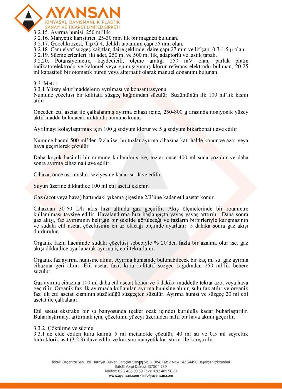 Potansiyometre, kaydedicili, ölçme aralığı 250 mv olan, parlak platin indikatörelektrodu ve kalomel veya gümüş/gümüş klorür referans elektrodu bulunan, 20-25 ml kapasiteli bir otomatik büreti veya