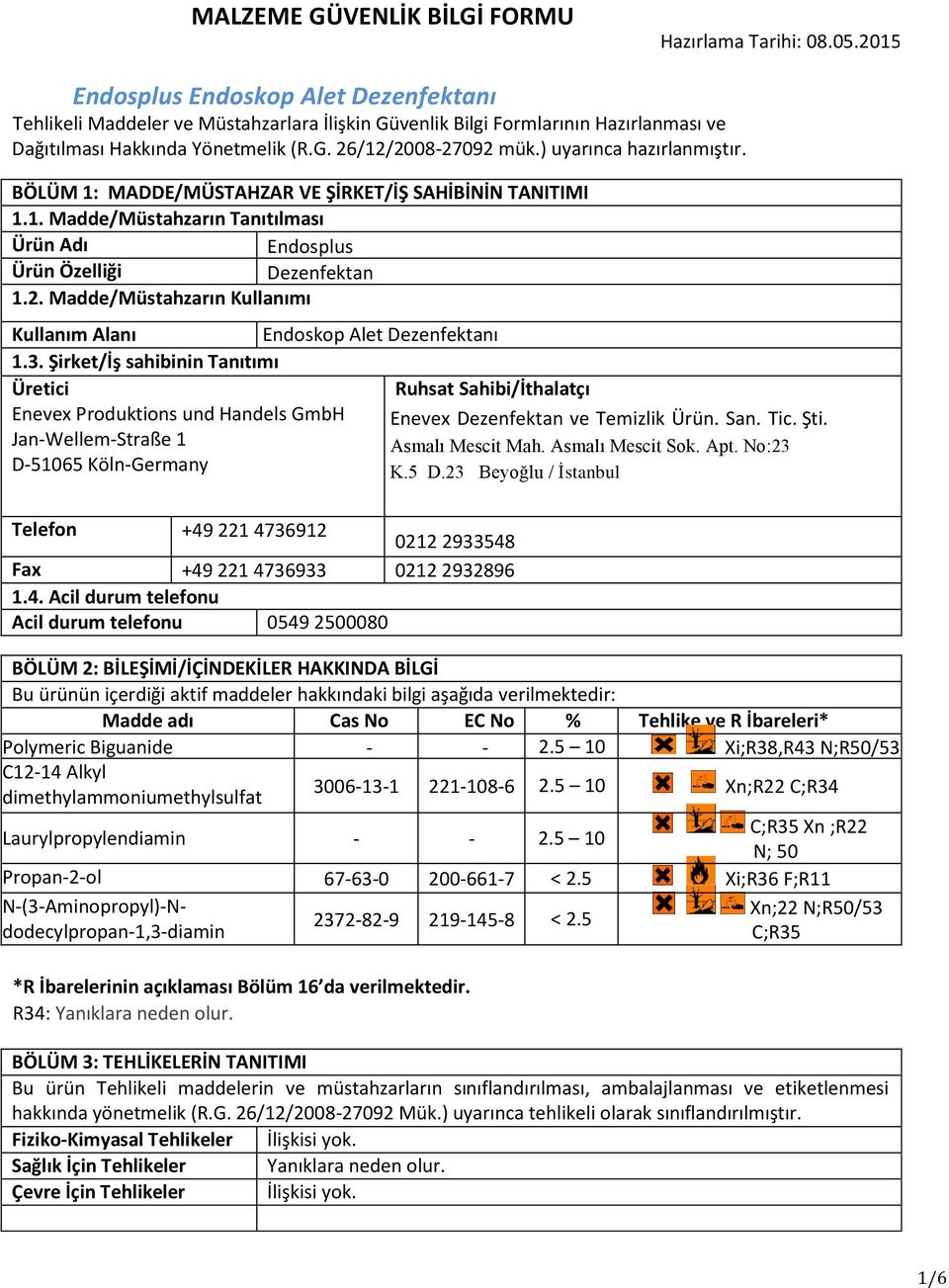 Şirket/İş sahibinin Tanıtımı Üretici Ruhsat Sahibi/İthalatçı Enevex Produktions und Handels GmbH Enevex Dezenfektan ve Temizlik Ürün. San. Tic. Şti. Jan-Wellem-Straße 1 Asmalı Mescit Mah.