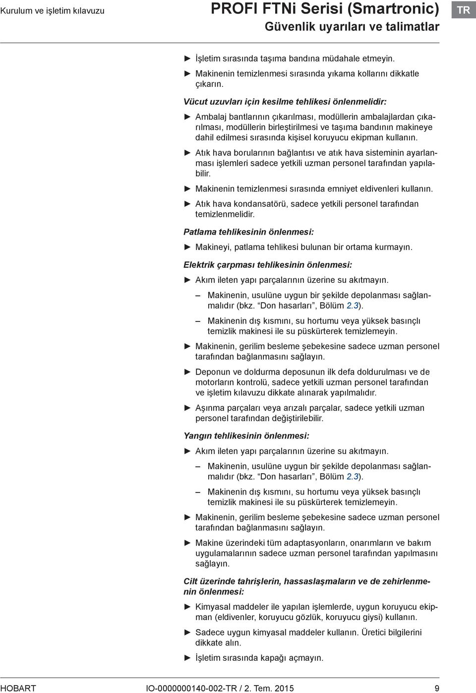 Vücut uzuvları için kesilme tehlikesi önlenmelidir: Ambalaj bantlarının çıkarılması, modüllerin ambalajlardan çıkarılması, modüllerin birleştirilmesi ve taşıma bandının makineye dahil edilmesi