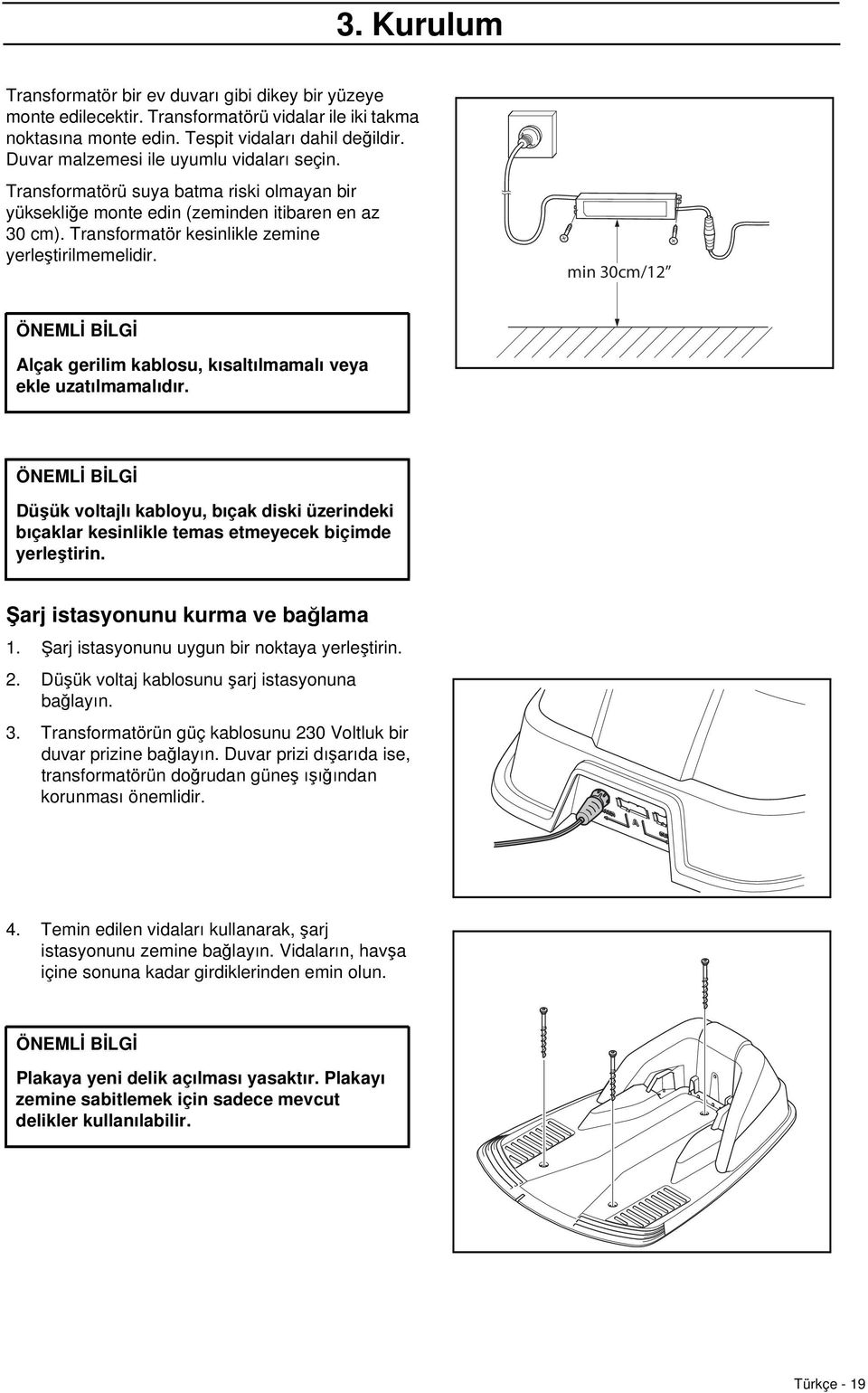 min 30cm/12 ÖNEMLİ BİLGİ Alçak gerilim kablosu, kısaltılmamalı veya ekle uzatılmamalıdır.