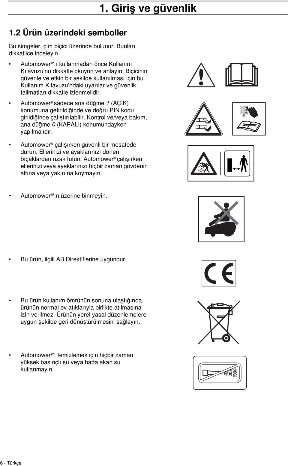 Biçicinin güvenle ve etkin bir şekilde kullanılması için bu Kullanım Kılavuzu'ndaki uyarılar ve güvenlik talimatları dikkatle izlenmelidir.